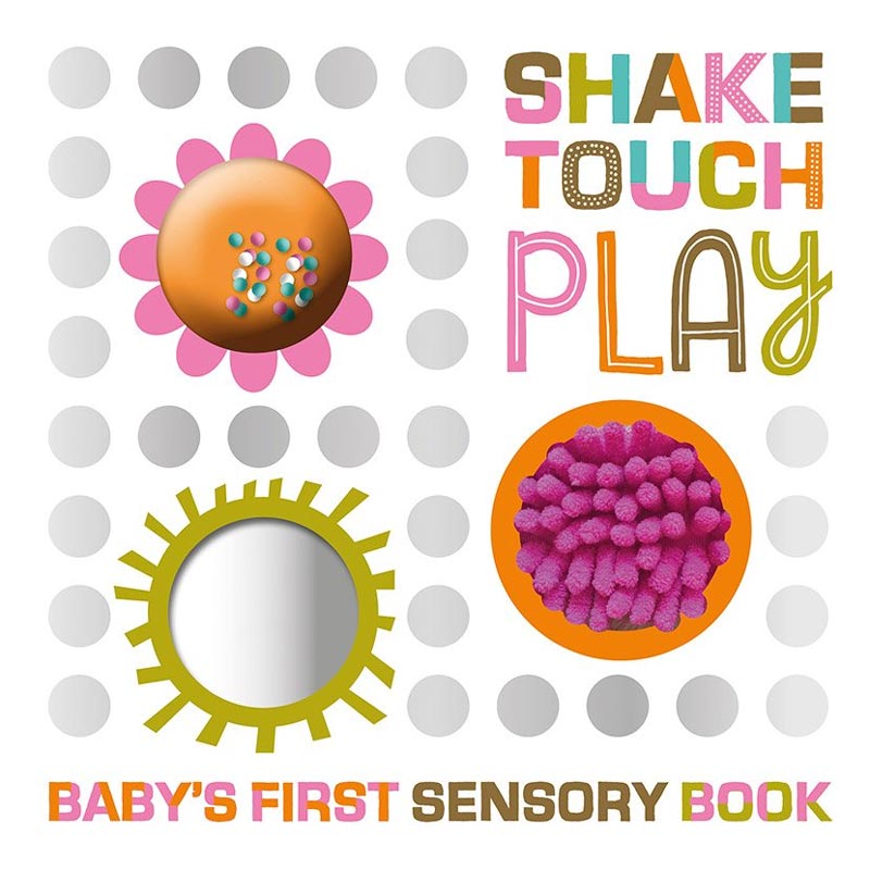 Shake, Touch, Play! Baby's First Sensory Book